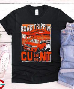 Road Trippin In The Cunt To The Northern Territory T shirts