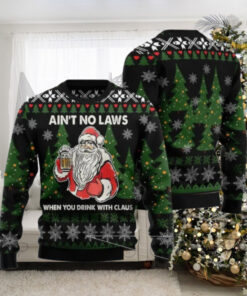 Santa Claus Ain’t No Laws When You Drink With Claus Ugly Christmas Sweater