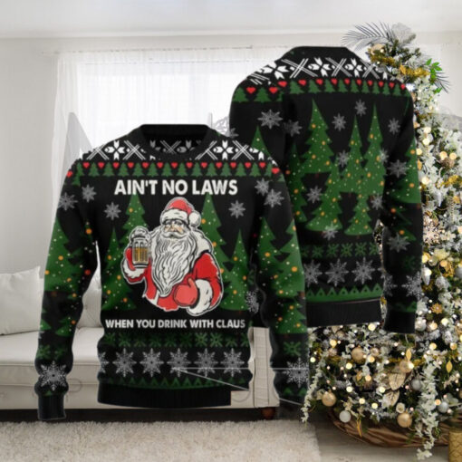 Santa Claus Ain’t No Laws When You Drink With Claus Ugly Christmas Sweater