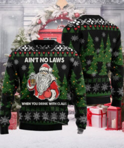 Santa Claus Ain’t No Laws When You Drink With Claus Ugly Christmas Sweater