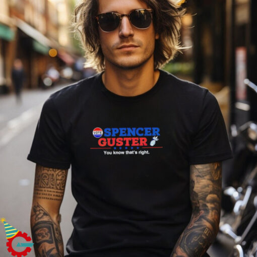 Spencer Guster you know that’s right election 2024 shirt