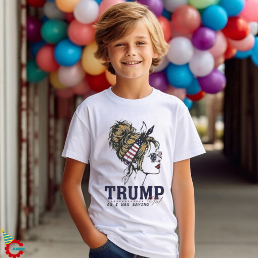 Trump Girl As I Was Saying Messy Bun American Flag 2024 Shirt