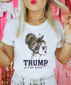 Trump Girl As I Was Saying Messy Bun American Flag 2024 Shirt