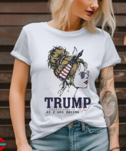 Trump Girl As I Was Saying Messy Bun American Flag 2024 Shirt