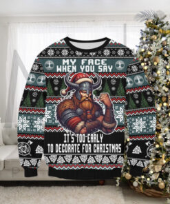 Viking My Face When You Say It’s Too Early To Decorate For Christmas Ugly Sweater