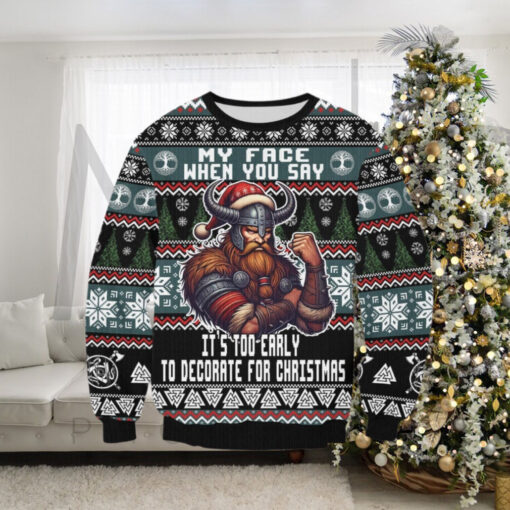 Viking My Face When You Say It’s Too Early To Decorate For Christmas Ugly Sweater