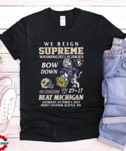 Washington Huskies Beat Michigan Wolverines We Reign Supreme Bow Down 2024 T shirt