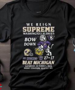 Washington Huskies Beat Michigan Wolverines We Reign Supreme Bow Down 2024 T shirt