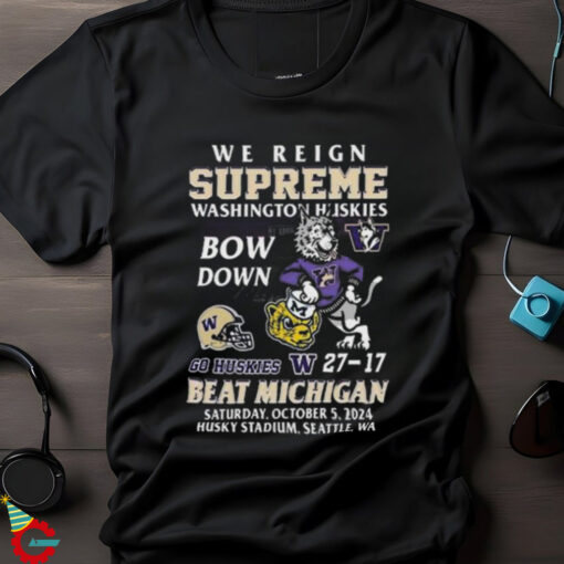 Washington Huskies Beat Michigan Wolverines We Reign Supreme Bow Down 2024 T shirt