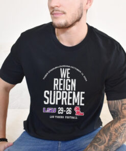 We Reign Supreme LSU Tigers Victory 29 26 Ole Miss Rebels Football 2024 Final Score t shirt