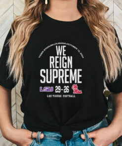 We Reign Supreme LSU Tigers Victory 29 26 Ole Miss Rebels Football 2024 Final Score t shirt