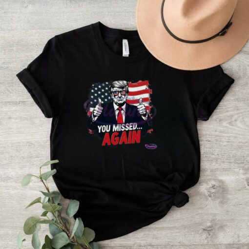 You Missed Again American Flag Trump Shirt