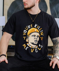 You re Killing Me Vols T Shirt