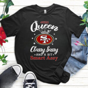 49ers Queen Classy Sassy And A Bit Smart Assy T Shirt