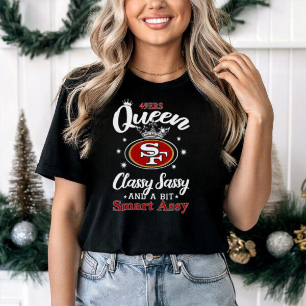 49ers Queen Classy Sassy And A Bit Smart Assy T Shirt