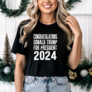 Congratulations Donald Trump For President 2024 Shirt