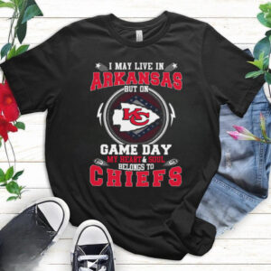 I May Live In Arkansas But On Game Day My Heart & Soul Belongs To Chiefs T Shirt