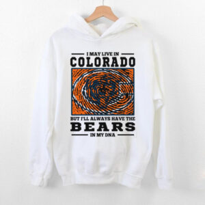 I May Live In Colorado But I’ll Always Have The Chicago Bears In My DNA T Shirt