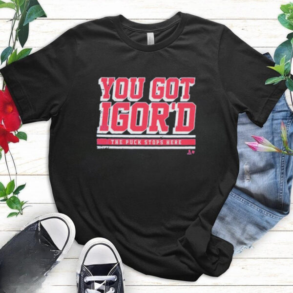 Igor Shesterkin You Got Igor’d The Puck Stops Here T Shirts