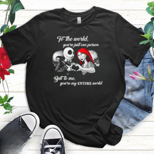 Jack Skellington and Sally to the world you’re just one person but to me you’re my entire world shirt