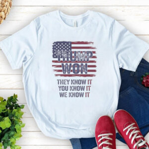 Official Trump Won 2024 They Know It You Know It We Know It Shirt