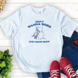 Raccoon Don't Wanna Work Just Meow Meow Shirt