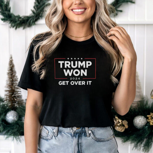 Trump Won 2024 Get Over It Shirt