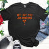 We love you Jim Donovan Cleveland Browns shirt