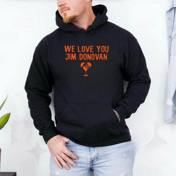 We love you Jim Donovan Cleveland Browns shirt