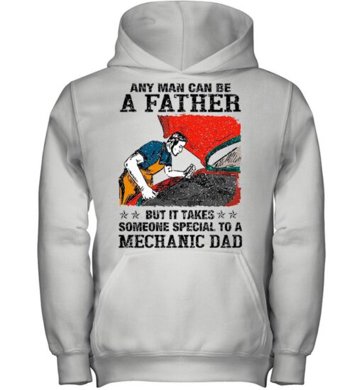 Any Man Can Be A Father But It Takes Someone Special To A Mechanic Dad shirt