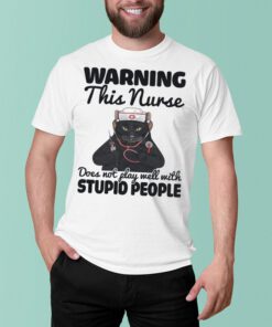 Black Cat warning this nurse does not play well with stupid people shirt
