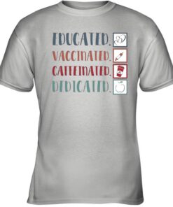 Covid Vaccine 2021 Educated Vaccinated Caffeinated Dedicated shirt