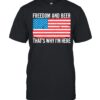 American Flag Freedom And Beer Thats Why Im Here shirt 3