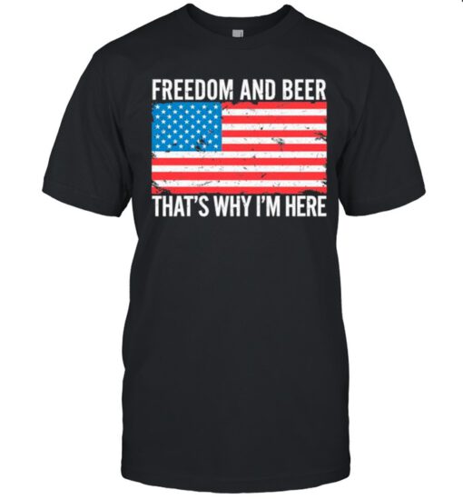 American Flag Freedom And Beer Thats Why Im Here shirt 3