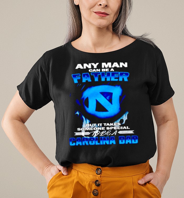 Any man can be a father but it takes someone special to be a Carolina Dad shirt 2