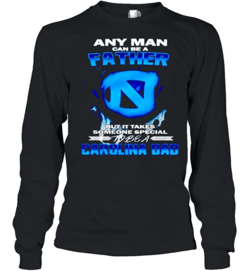 Any man can be a father but it takes someone special to be a Carolina Dad shirt 4