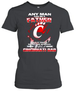 Any man can be a father but it takes someone special to be a Cincinnati Dad shirt 2