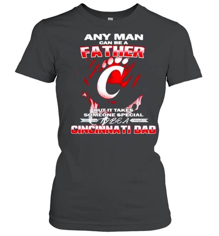 Any man can be a father but it takes someone special to be a Cincinnati Dad shirt 2
