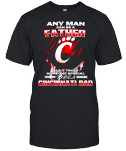 Any man can be a father but it takes someone special to be a Cincinnati Dad shirt 4