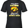Any man can be a father but it takes someone special to be a IOWA Dad shirt 1
