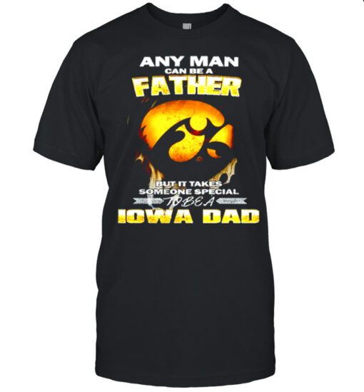 Any man can be a father but it takes someone special to be a IOWA Dad shirt 2