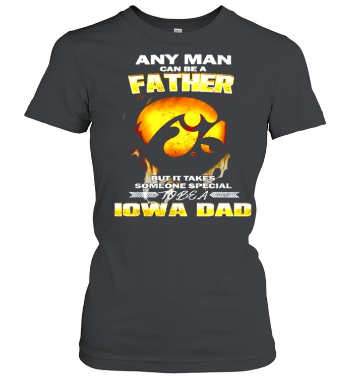 Any man can be a father but it takes someone special to be a IOWA Dad shirt 4