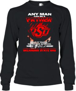 Any man can be a father but it takes someone special to be a Oklahoma State Dad shirt 3