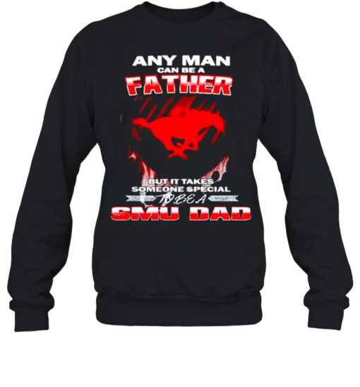 Any man can be a father but it takes someone special to be a SMU Dad shirt 1