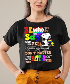 Be who you are and say what you feel because those who mind don't matter snoopy lgbt shirt