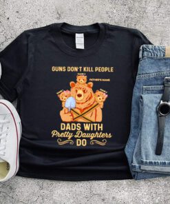 Bear guns dont kill people dads with pretty daughters do shirt 1