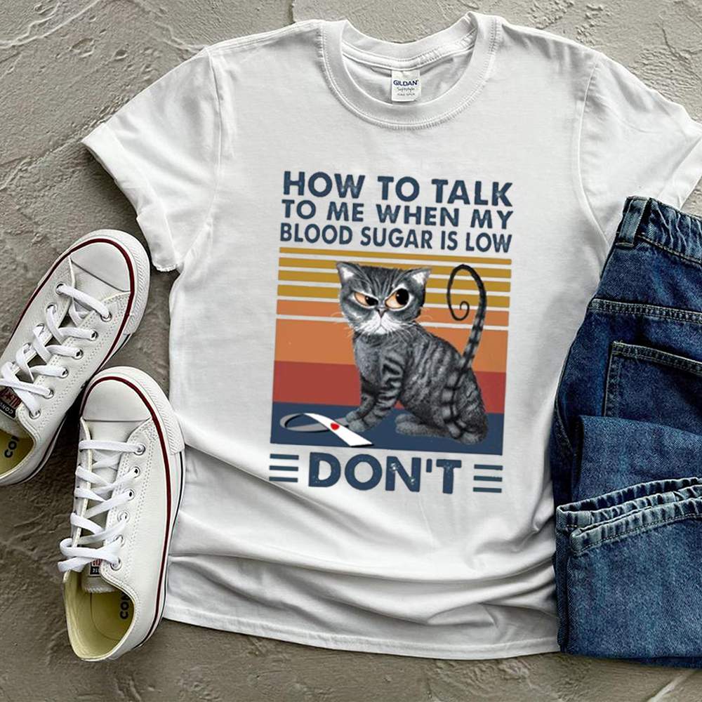 Cat How To Talk To Me When My Blood Sugar Is Low Dont Vintage shirt 3