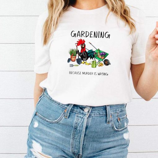 Chicken gardening because murder is wrong shirt 1