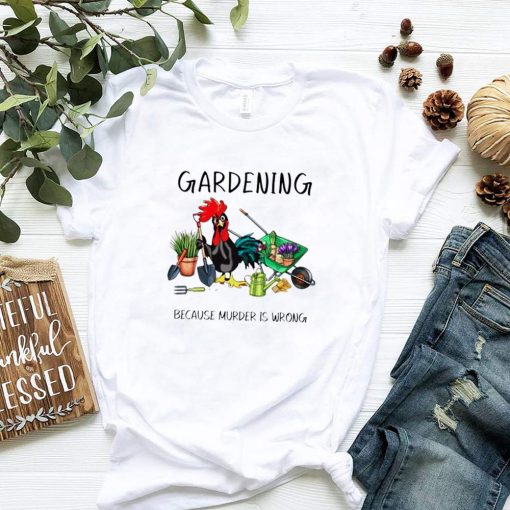 Chicken gardening because murder is wrong shirt 2