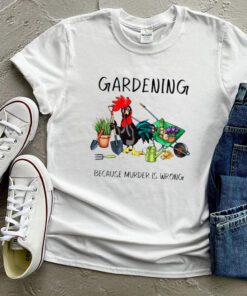 Chicken gardening because murder is wrong shirt 3
